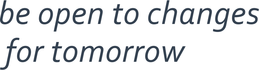 be open to changes for tomorrow